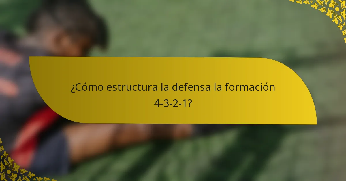 ¿Cómo estructura la defensa la formación 4-3-2-1?