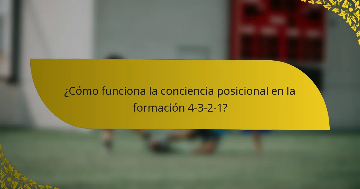 ¿Cómo funciona la conciencia posicional en la formación 4-3-2-1?