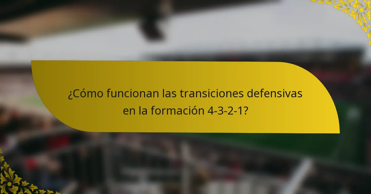 ¿Cómo funcionan las transiciones defensivas en la formación 4-3-2-1?
