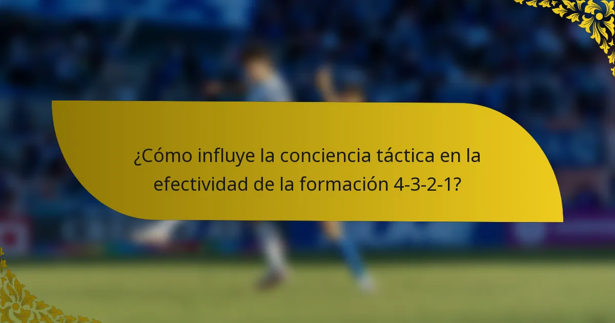 ¿Cómo influye la conciencia táctica en la efectividad de la formación 4-3-2-1?