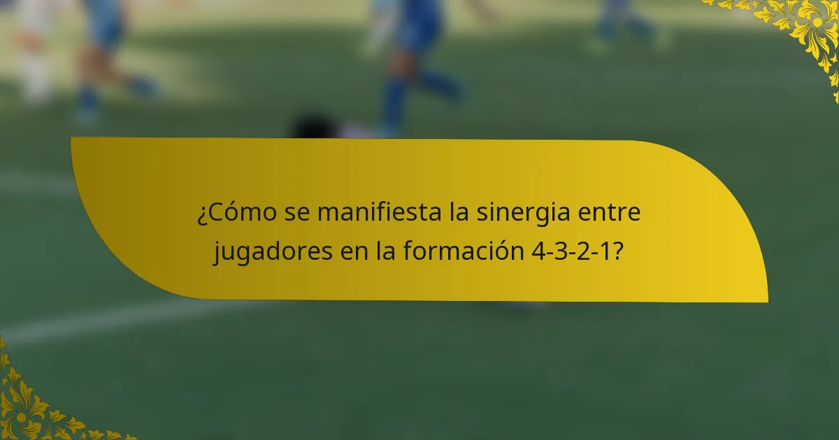 ¿Cómo se manifiesta la sinergia entre jugadores en la formación 4-3-2-1?