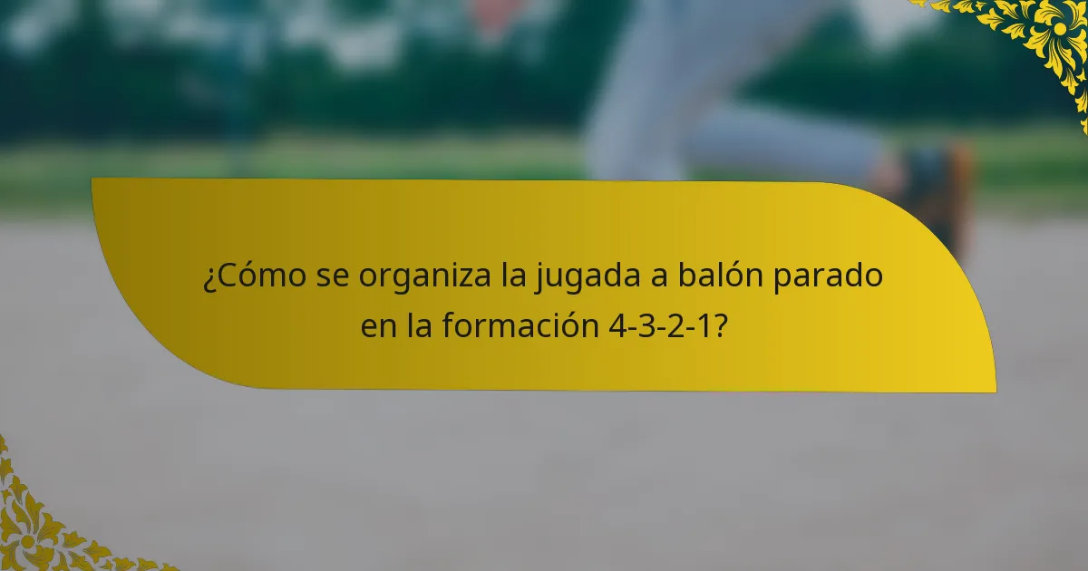 ¿Cómo se organiza la jugada a balón parado en la formación 4-3-2-1?