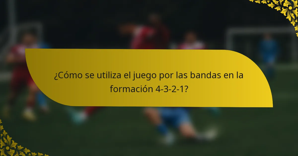 ¿Cómo se utiliza el juego por las bandas en la formación 4-3-2-1?