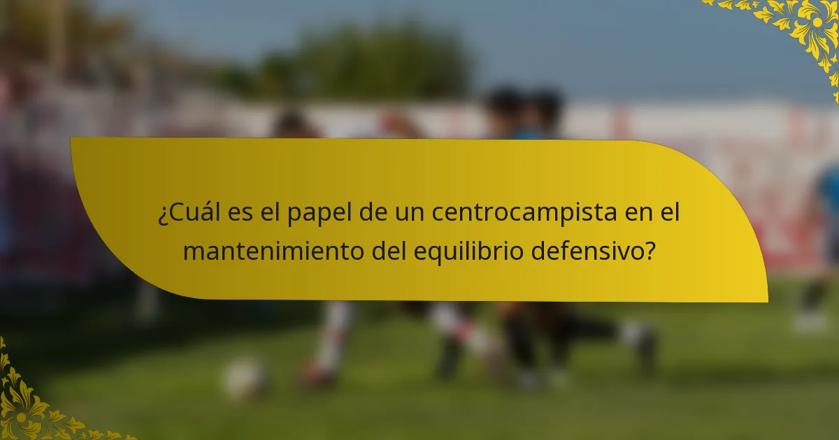 ¿Cuál es el papel de un centrocampista en el mantenimiento del equilibrio defensivo?
