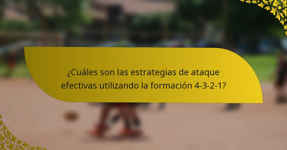 ¿Cuáles son las estrategias de ataque efectivas utilizando la formación 4-3-2-1?