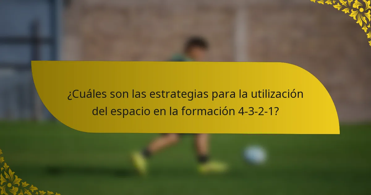 ¿Cuáles son las estrategias para la utilización del espacio en la formación 4-3-2-1?