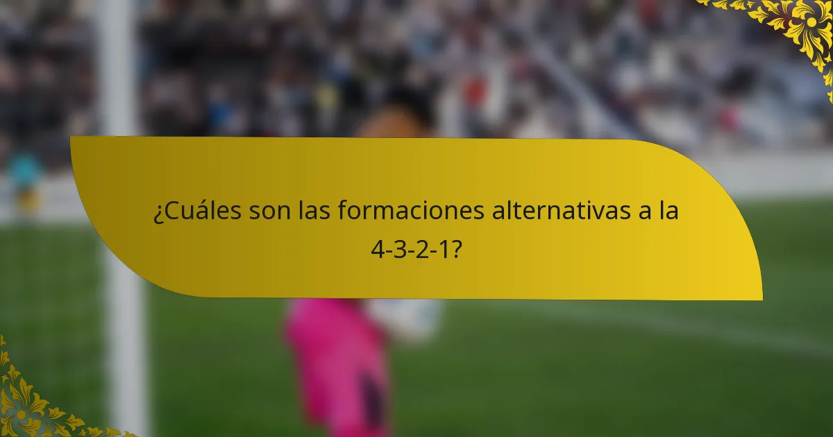 ¿Cuáles son las formaciones alternativas a la 4-3-2-1?