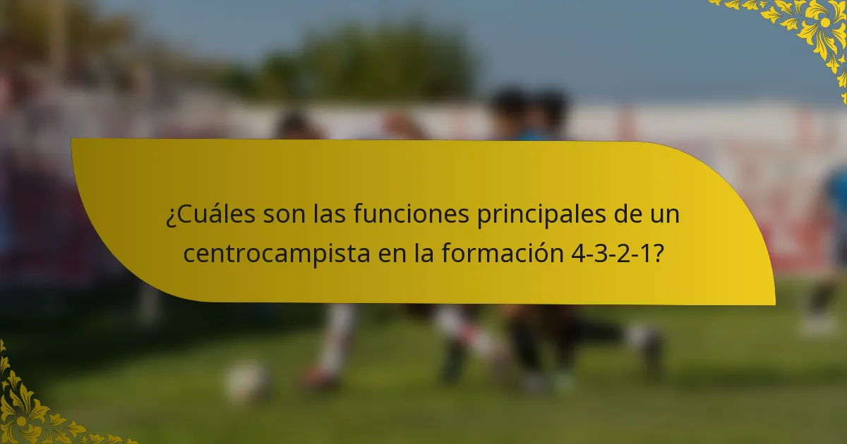 ¿Cuáles son las funciones principales de un centrocampista en la formación 4-3-2-1?