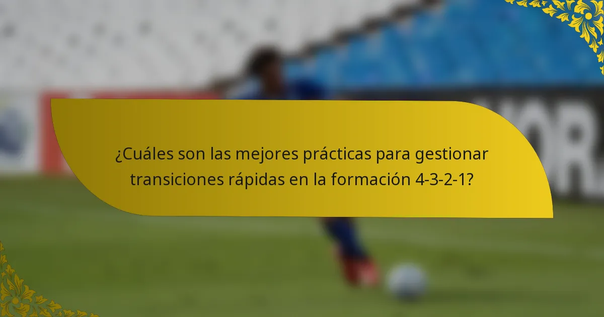 ¿Cuáles son las mejores prácticas para gestionar transiciones rápidas en la formación 4-3-2-1?
