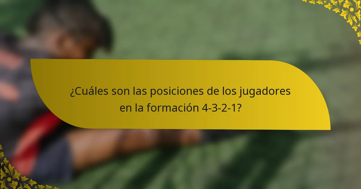¿Cuáles son las posiciones de los jugadores en la formación 4-3-2-1?