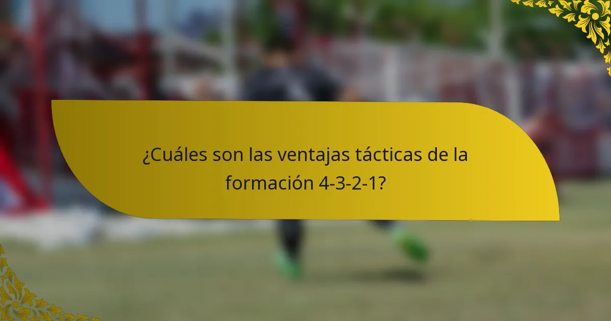 ¿Cuáles son las ventajas tácticas de la formación 4-3-2-1?
