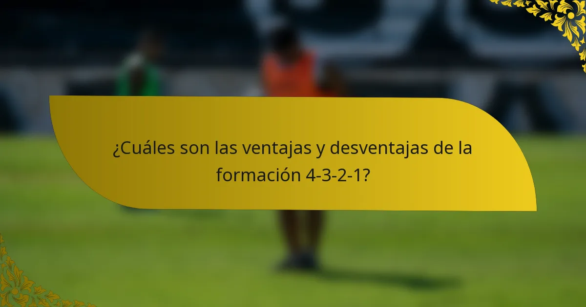 ¿Cuáles son las ventajas y desventajas de la formación 4-3-2-1?