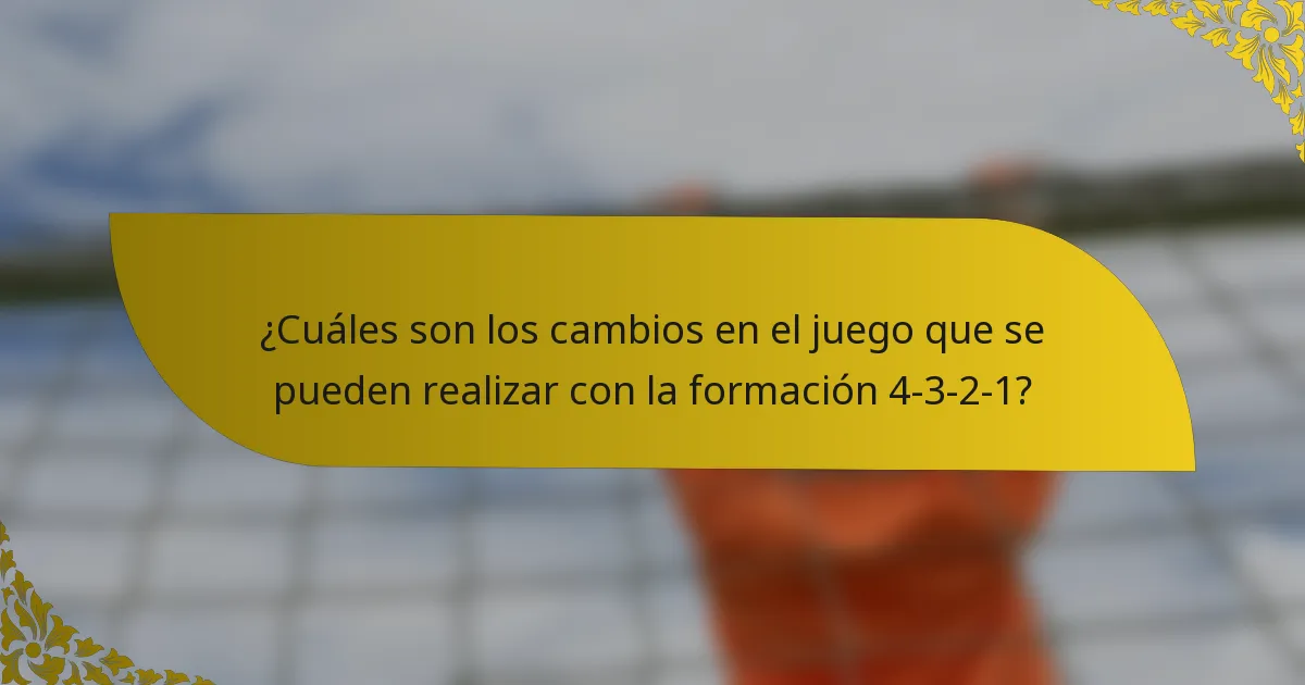 ¿Cuáles son los cambios en el juego que se pueden realizar con la formación 4-3-2-1?