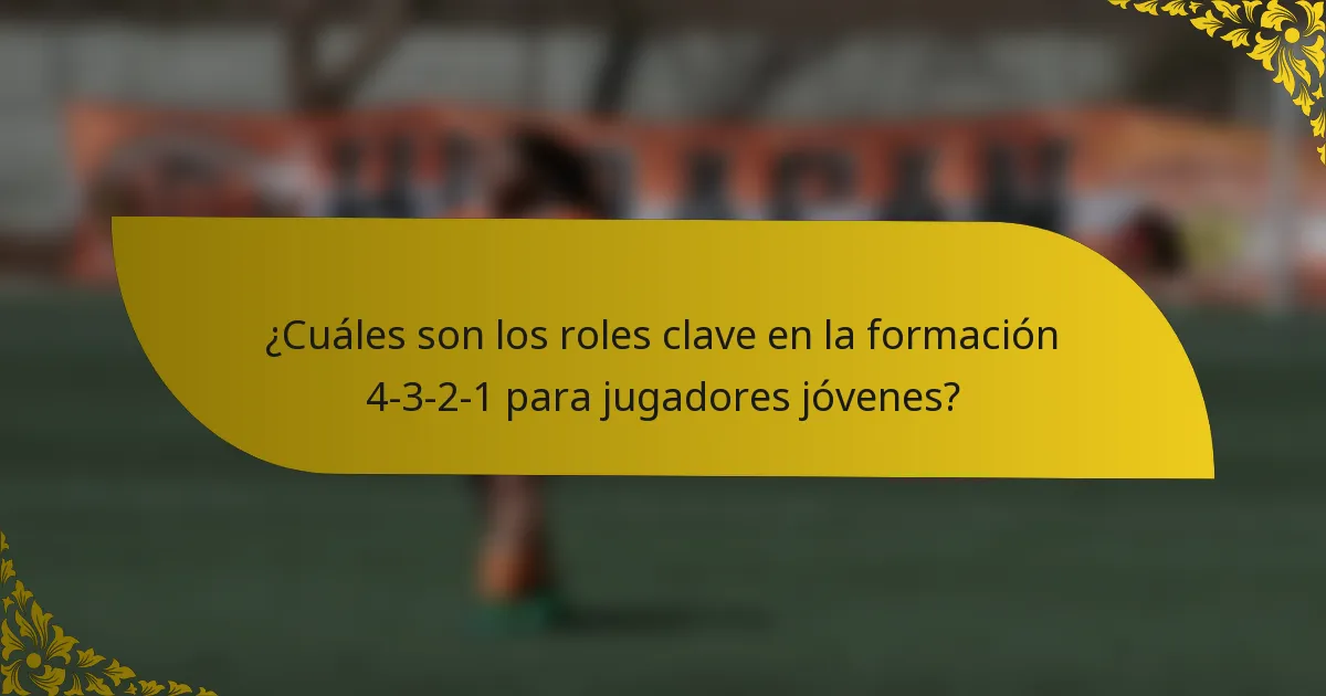 ¿Cuáles son los roles clave en la formación 4-3-2-1 para jugadores jóvenes?