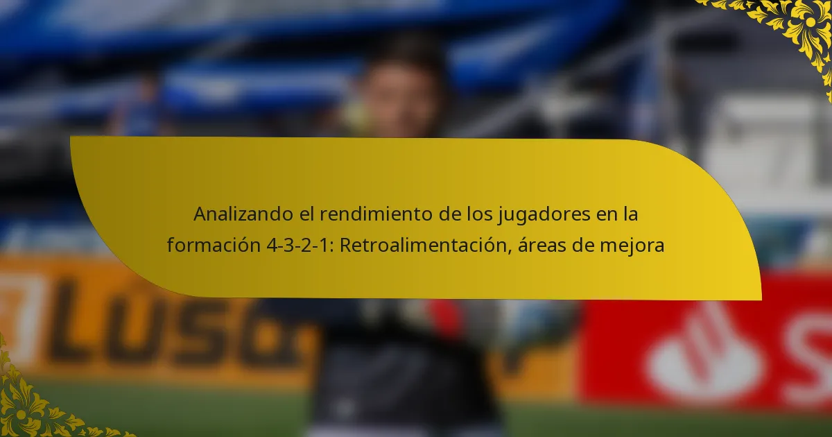 Analizando el rendimiento de los jugadores en la formación 4-3-2-1: Retroalimentación, áreas de mejora