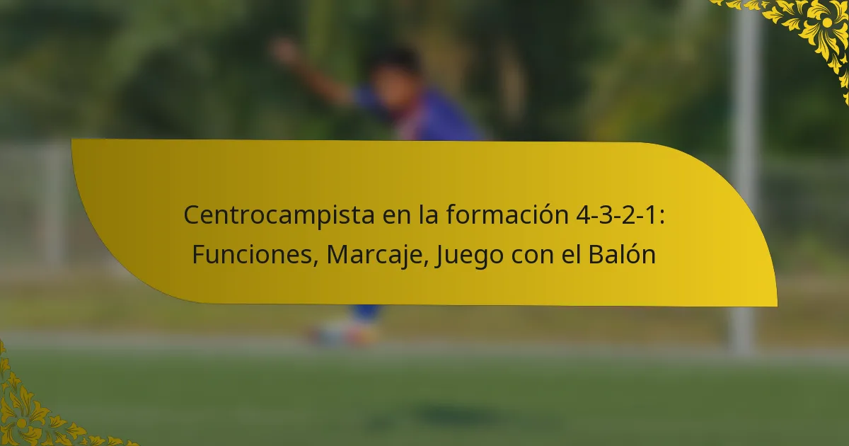 Centrocampista en la formación 4-3-2-1: Funciones, Marcaje, Juego con el Balón
