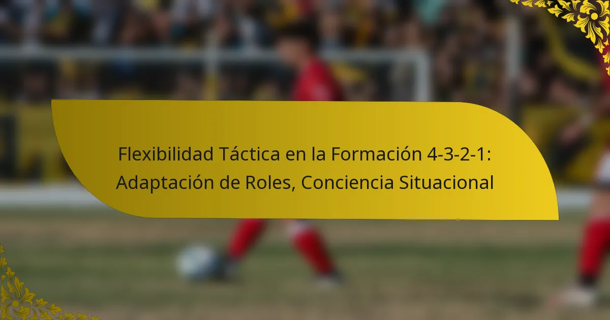 Flexibilidad Táctica en la Formación 4-3-2-1: Adaptación de Roles, Conciencia Situacional
