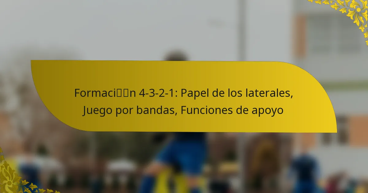 Formación 4-3-2-1: Papel de los laterales, Juego por bandas, Funciones de apoyo