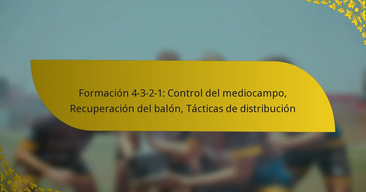 Formación 4-3-2-1: Control del mediocampo, Recuperación del balón, Tácticas de distribución