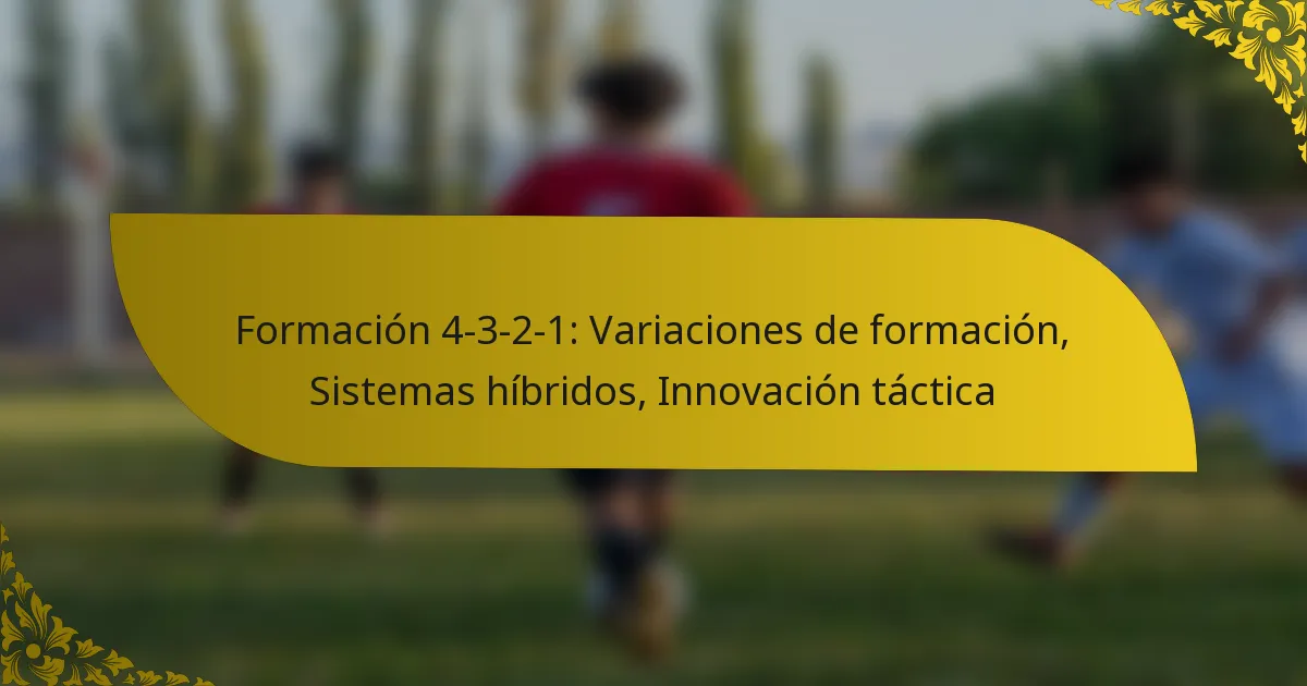 Formación 4-3-2-1: Variaciones de formación, Sistemas híbridos, Innovación táctica
