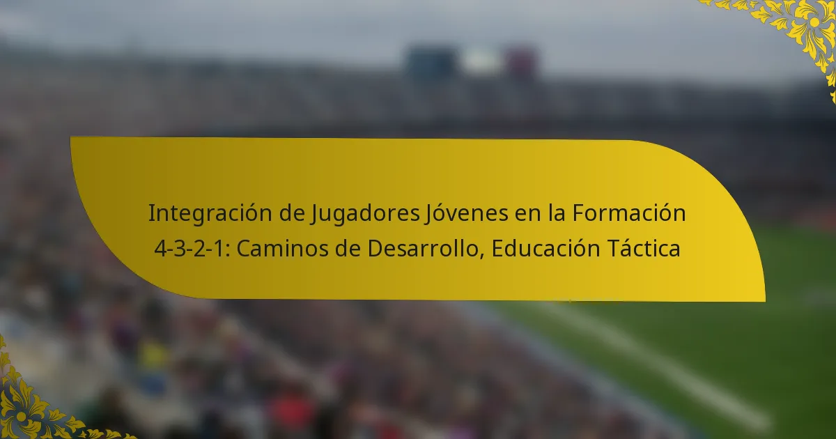 Integración de Jugadores Jóvenes en la Formación 4-3-2-1: Caminos de Desarrollo, Educación Táctica