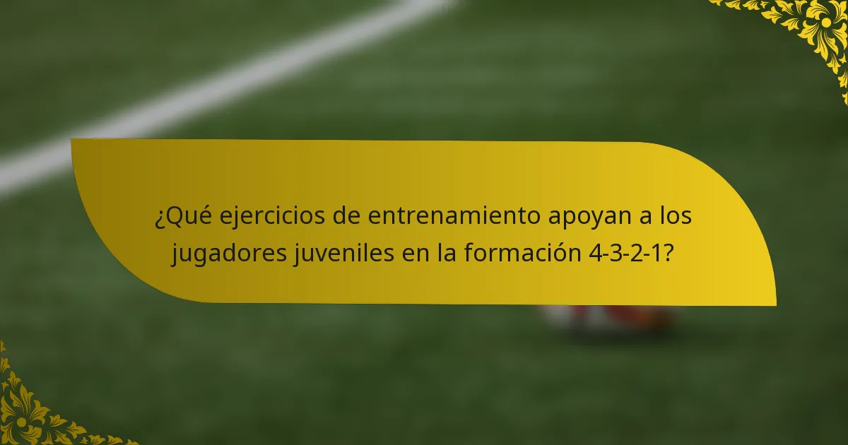 ¿Qué ejercicios de entrenamiento apoyan a los jugadores juveniles en la formación 4-3-2-1?