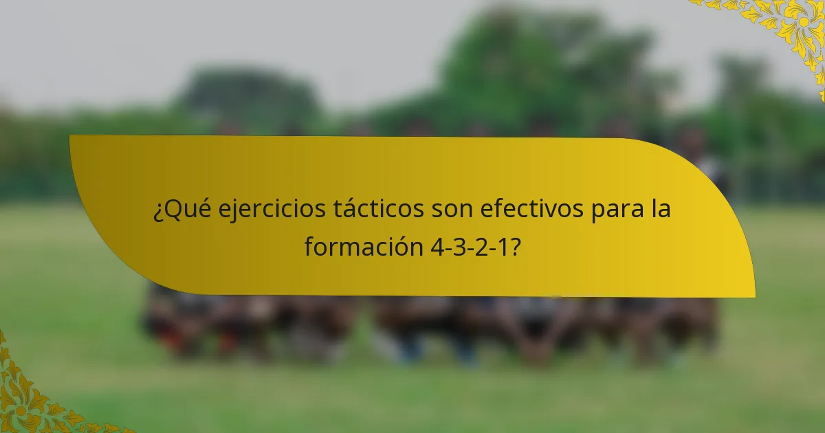 ¿Qué ejercicios tácticos son efectivos para la formación 4-3-2-1?