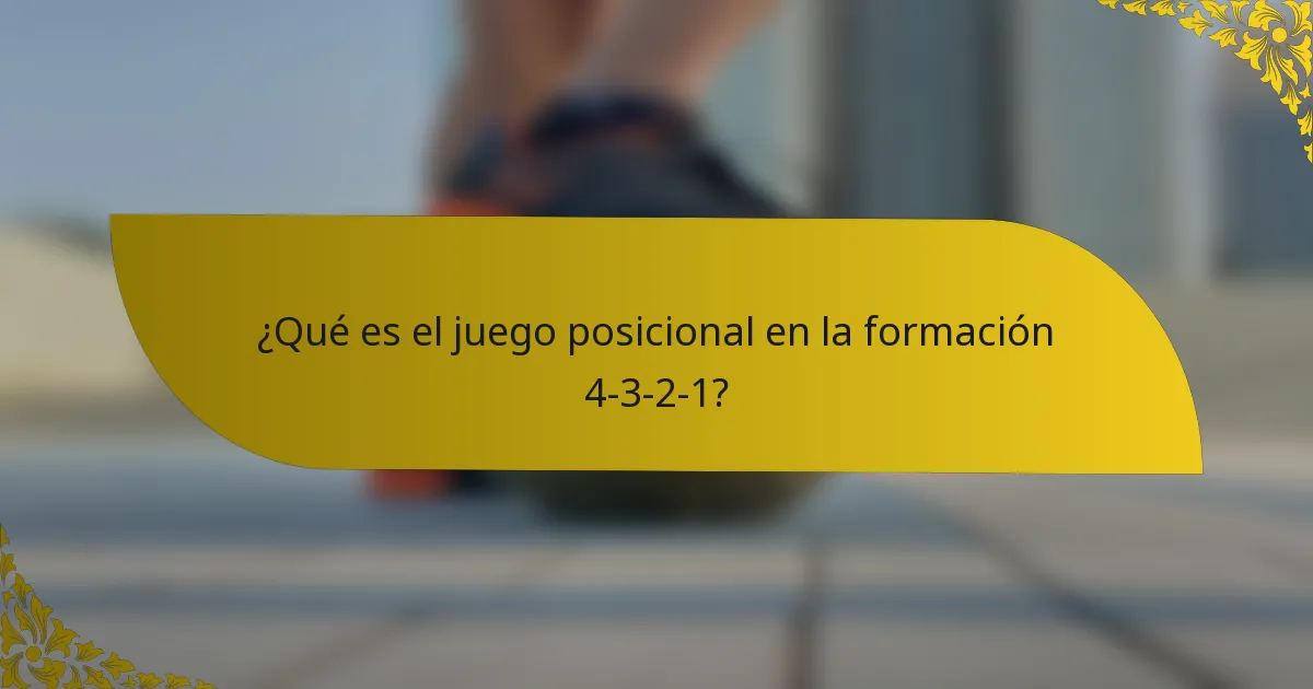 ¿Qué es el juego posicional en la formación 4-3-2-1?