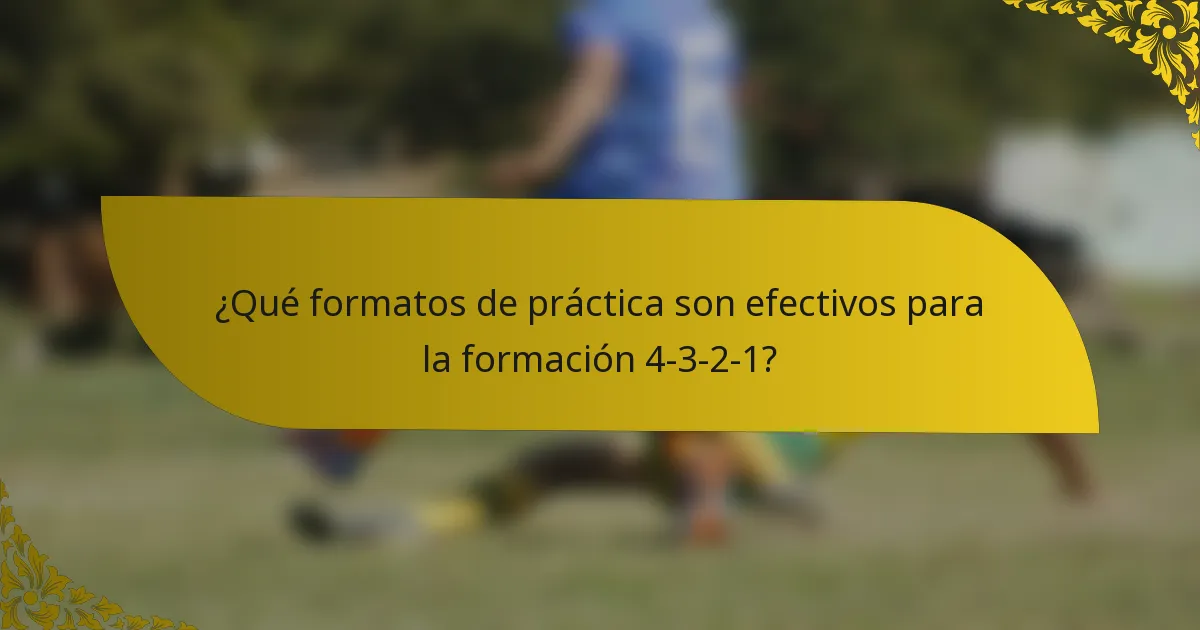 ¿Qué formatos de práctica son efectivos para la formación 4-3-2-1?