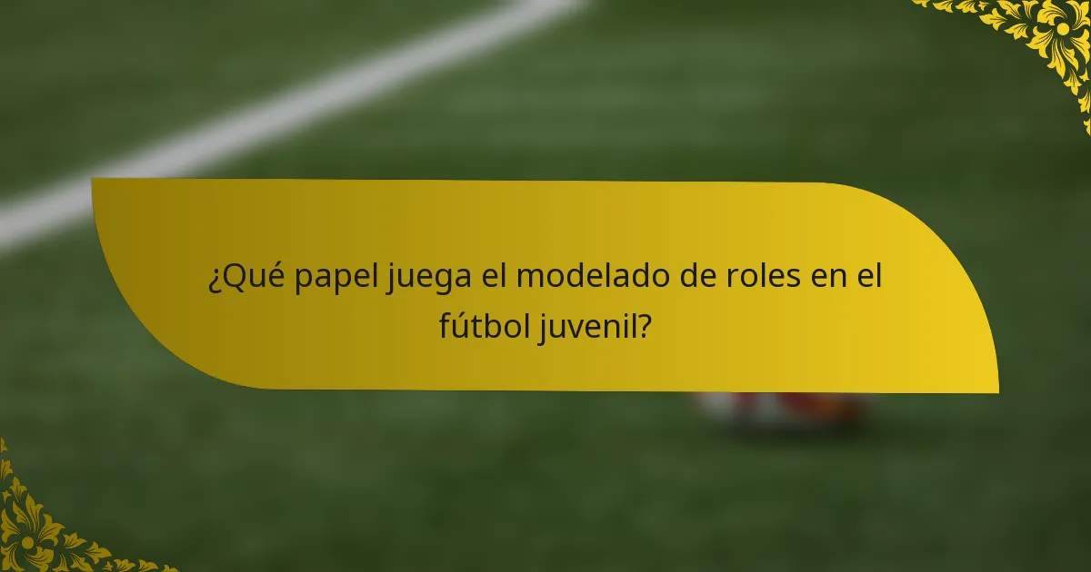 ¿Qué papel juega el modelado de roles en el fútbol juvenil?