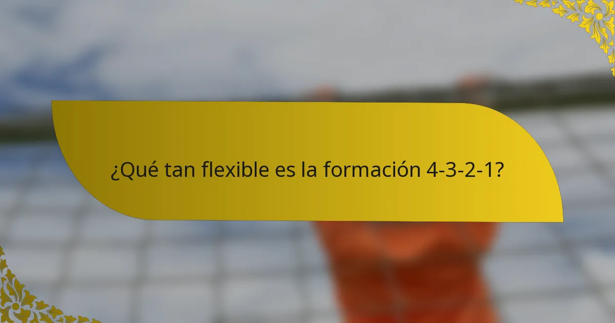 ¿Qué tan flexible es la formación 4-3-2-1?